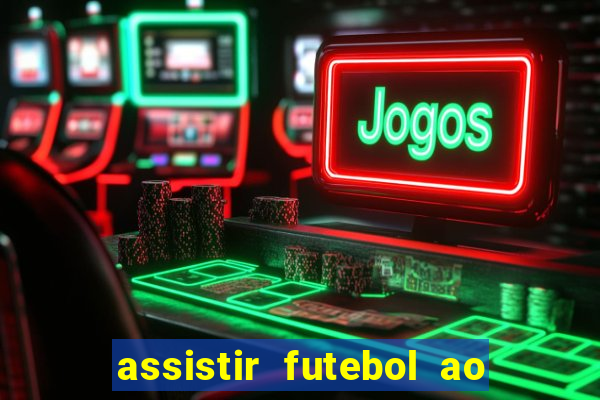 assistir futebol ao vivo multimarcas